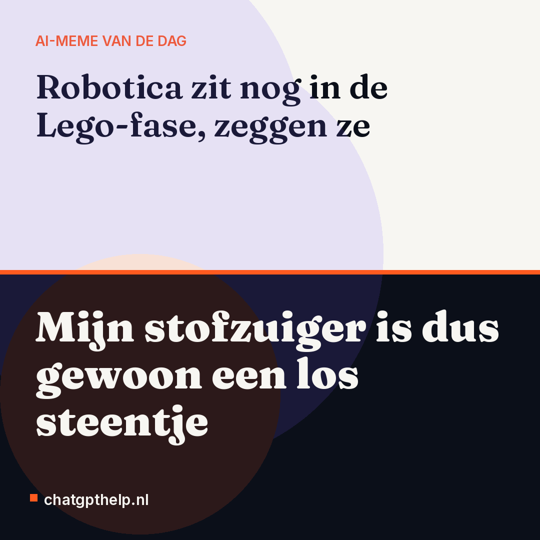 Grappige observatie dat robotica volgens het nieuws nog in de Lego-fase zit, terwijl de gemiddelde Nederlander al jaren tegen een domme stofzuiger praat.