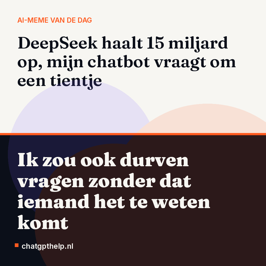 De meme speelt in op het nieuws dat DeepSeek kort na Amerikaanse beperkingen 15 miljard ophaalt, terwijl je eigen chatbot nog om kleingeld lijkt te bedelen.
